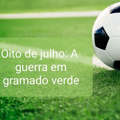 Oito de julho: A guerra em gramado verde.