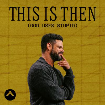 This Is Then (God Uses Stupid) This Is Then (God Uses Stupid)