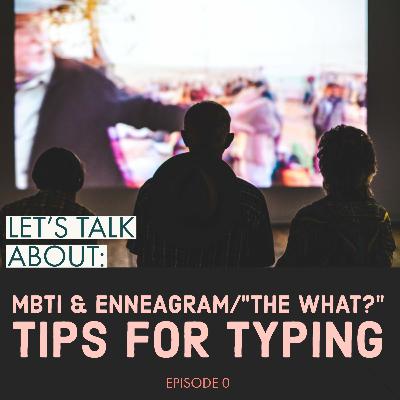 MBTI & Enneagram/"The What?" - Tips for Typing