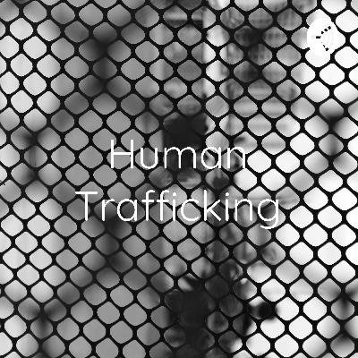 Human Trafficking:Making the Invisible Visible