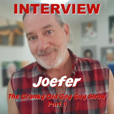 INTERVIEW - Joefer - The Cranky Old Gay Guy Show - Part 1
