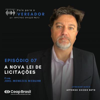 Episódio 07 - A Nova Lei Lei de Licitações