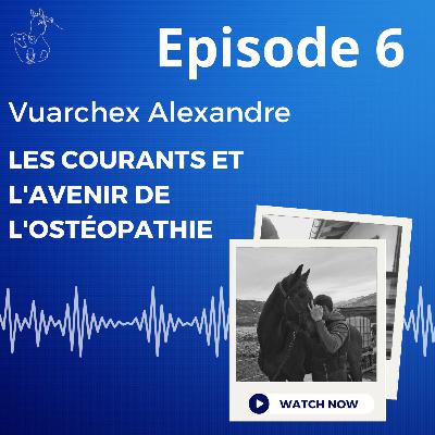 Episode 6 : Les courants et l'avenir de l'ostéopathie avec Alexandre Vuarchex