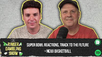 Super Bowl Reactions, Track to the Future, and College Basketball Is Here | The Ringer Gambling Show