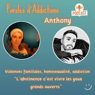 Anthony :  Violences familiales, homosexualité et addiction, "l'abstinence c'est vivre les yeux grands ouverts".