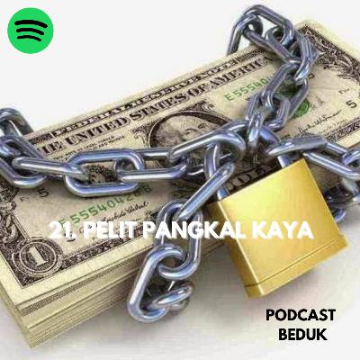 21. Pelit pangkal kaya. 21. Pelit pangkal kaya.