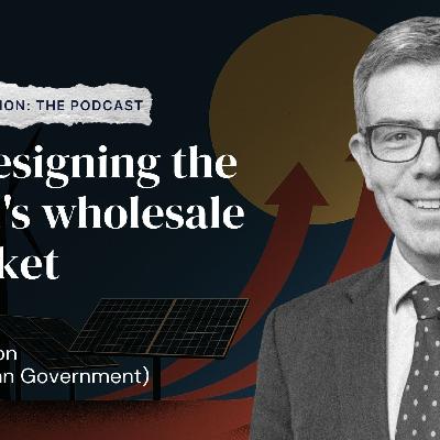 Redesigning the NEM's wholesale market with Tim Nelson (Australian Government)