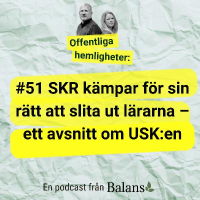 #51: SKR kämpar för sin rätt att slita ut lärarna – ett avsnitt om "USK:en"