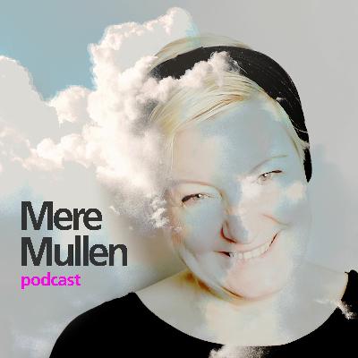Episode 9 // Mere Mullen // I'm in Love. Forever.