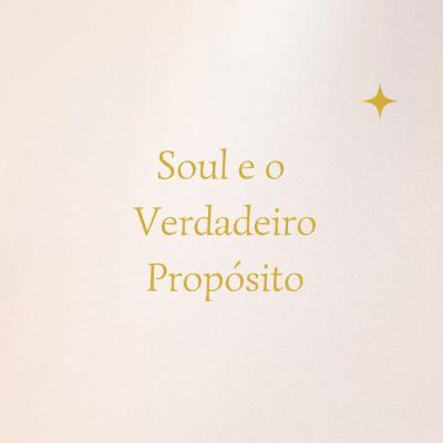 Soul e o Verdadeiro Propósito #025 Soul e o Verdadeiro Propósito #025