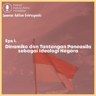 Dinamika dan Tantangan Pancasila sebagai Ideologi Negara