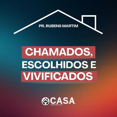 CHAMADOS, ESCOLHIDOS E VIVIFICADOS - PR. RUBENS MARTIM - 30/11/2025