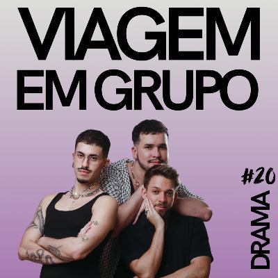 DRAMA #20 - Viagem em grupo