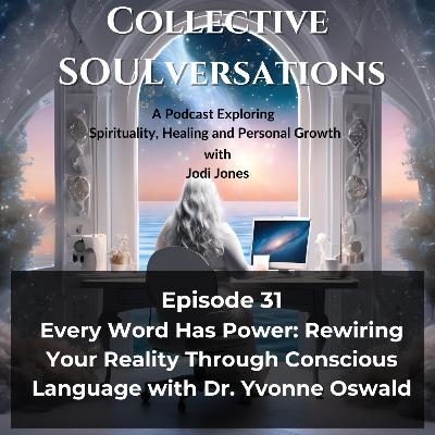 Every Word Has Power: Rewiring Your Reality Through Conscious Language with Dr. Yvonne Oswald