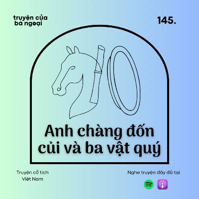 [Tập 145] Anh chàng đốn củi và ba vật quý - Truyện cổ tích Việt Nam