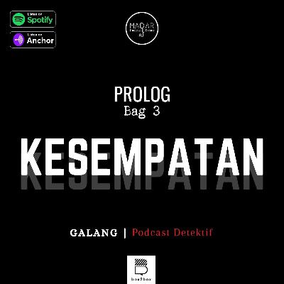 GALANG S2: Prolog Bag 3 - "KESEMPATAN"