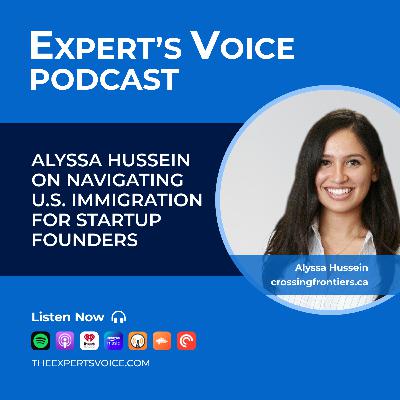 Alyssa Hussein on navigating U.S. Immigration for Startup Founders Alyssa Hussein on navigating U.S. Immigration for Startup Founders