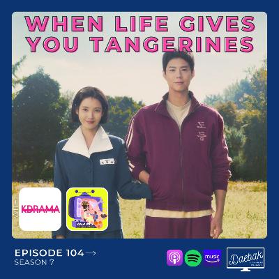 When Life Gives You Tangerines / Ep. 104