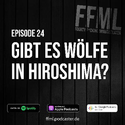 Ep 24 - Gibt es Wölfe in Hiroshima? Ep 24 - Gibt es Wölfe in Hiroshima?