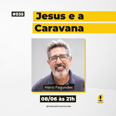 JESUS E A CARAVANA - MÁRIO FAGUNDES - Podcast Fundamentos #035