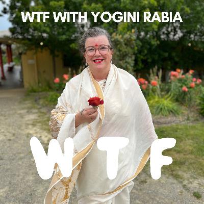 WTF with Yogini Rabia