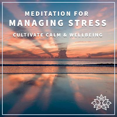 Meditation for Managing Stress - Cultivate Calm & Wellbeing ✨🙏
