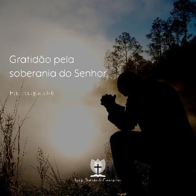 Habacuque #06 - Gratidão pela soberania do Senhor.