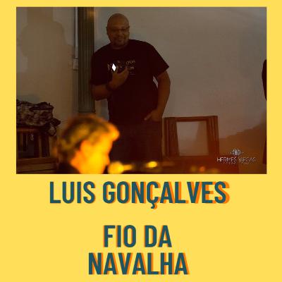 ART EM PAUTA! 10 - Luis Gonçalves (Fio da Navalha)