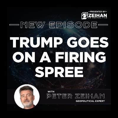 Trump Goes on a Firing Spree || Peter Zeihan