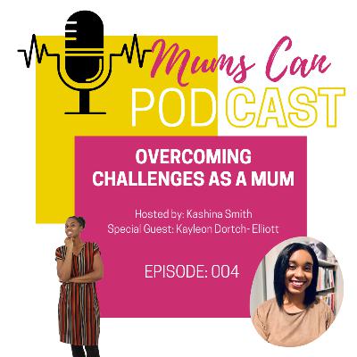 004 - Overcoming challenges as a Mum FT Kayleon Dorch-Elliott 004 - Overcoming challenges as a Mum FT Kayleon Dorch-Elliott