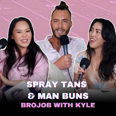 Spray Tans & Man Buns: BroJob with Kyle