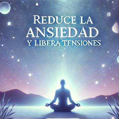 Calma tu Mente y Cuerpo: Meditación Guiada para Reducir Ansiedad y Liberar Tensiones