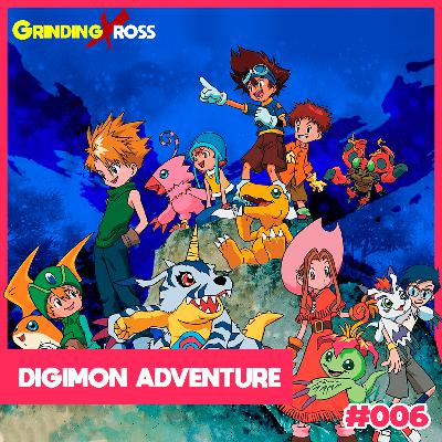 GrindingXross #006 - Digimon Adventure