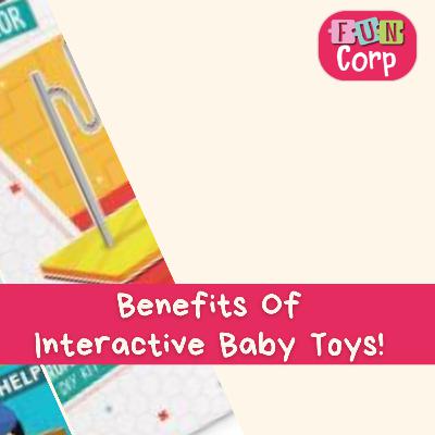 Benefits Of Interactive Baby Toys! Benefits Of Interactive Baby Toys!