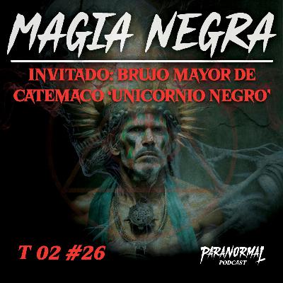 MAGIA NEGRA | Invitado: "UNICORNIO NEGRO" BRUJO MAYOR DE CATEMACO - T2 E26