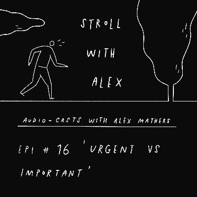 'Urgent versus important tasks - and the difference it makes' - Stroll With Alex
