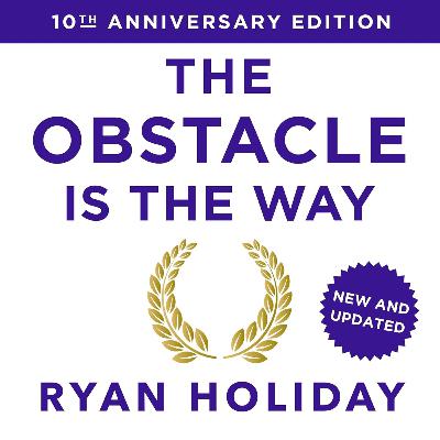 #079 - The Obstacle Is the Way The Timeless Art of Turning Trials into Triumph (Ryan Holiday)