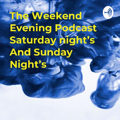 The Weekend Evening Podcast Saturday night's And Sunday Night's  (Trailer)