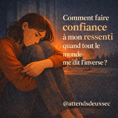 Comment faire confiance à mon ressenti quand tout le monde me dit l’inverse ?