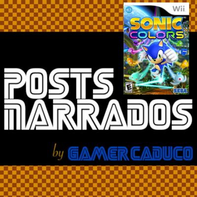 Posts Narrados #66 - Maratona Sonic: Sonic Colors (Wii)