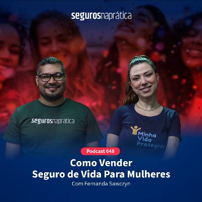 048 Como Vender Seguro de Vida Para Mulheres com Fernanda Sawczyn