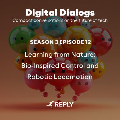 Digital Dialogs (Episode 3 | S12) - Learning from Nature: Bio-Inspired Control and Robotic Locomotion