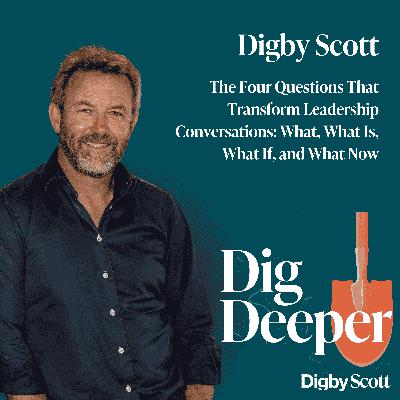 43. The Four Questions That Transform Leadership Conversations: What, What Is, What If, and What Now
