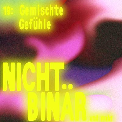 Nichtbinär: Gemischte Gefühle #19