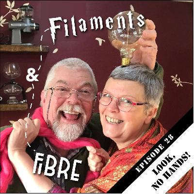 Episode 28—Filaments and Fibre—'Look, No Hands!'