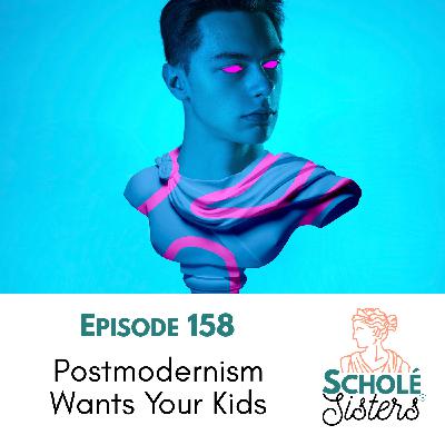 SS #158: Postmodernism Wants Your Kids