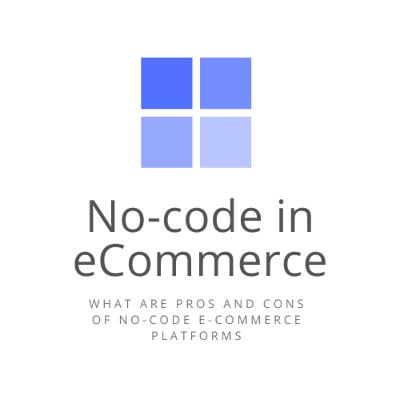 What are no-code eCommerce platforms and their pros and cons What are no-code eCommerce platforms and their pros and cons