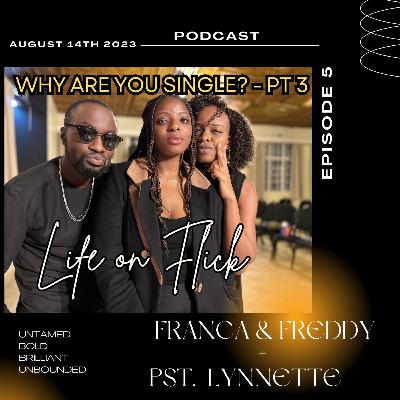 Life on Flick Podcast Ep 4- Why are you single? (Pt 2)