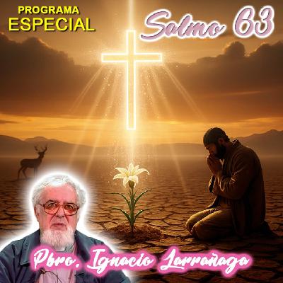 Salmo 63 - Padre Ignacio Larrañaga Salmo 63 - Padre Ignacio Larrañaga