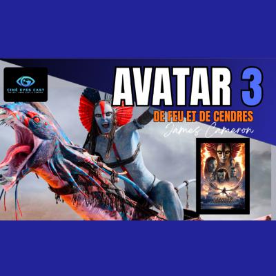 Ciné Eyes Cast 13 - Avatar 3 : Fire and Ash : Une déception Flamboyante !